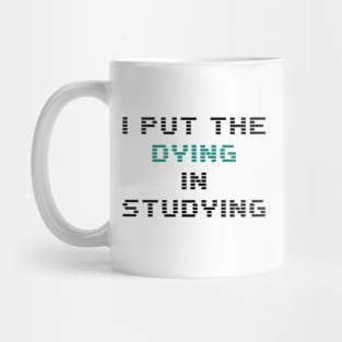 I put the dying in the studying Mug